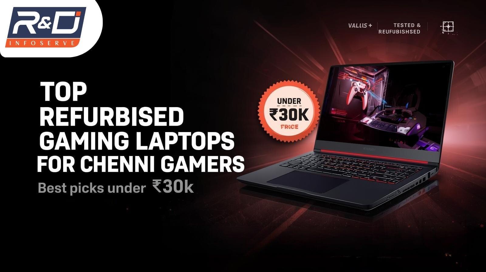Top Refurbished Gaming Laptops for Chennai Gamers: Under ₹30k Picks in chennai